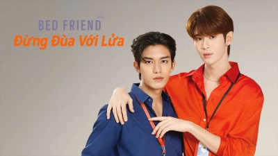 Bed Friend: Đừng Đùa Với Lửa (Bed friend)