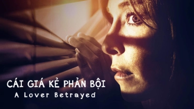 Cái Giá Kẻ Phản Bội (A Lover Betrayed)