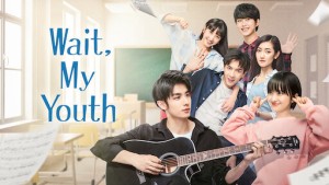 Chờ Chút, Thanh Xuân Ơi (Wait My Youth)