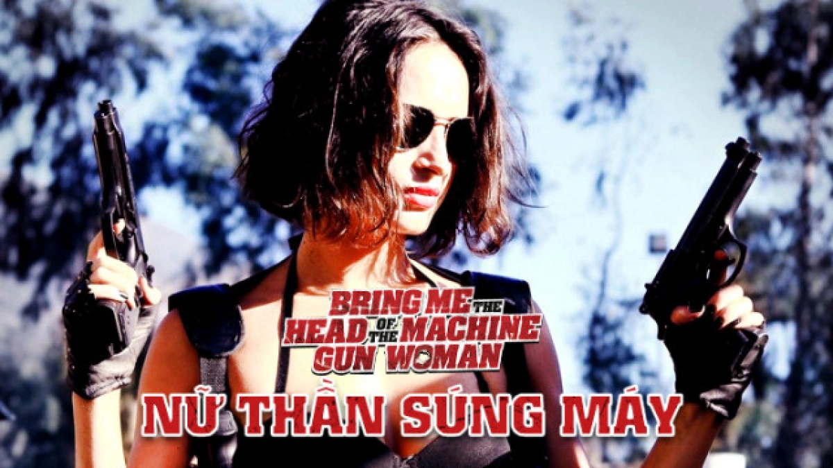 Nữ Thần Súng Máy (Bring Me the Head of the Machine Gun Woman)