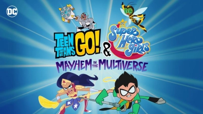 Teen Titans Go! & Các nữ siêu anh hùng DC: Mayhem trong Đa vũ trụ (Teen Titans Go! & DC Super Hero Girls: Mayhem in the Multiverse)