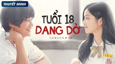 Tuổi 18 Dang Dở (Somehow 18)